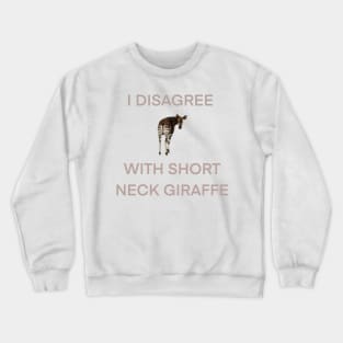 i disagree with short neck giraffe Crewneck Sweatshirt